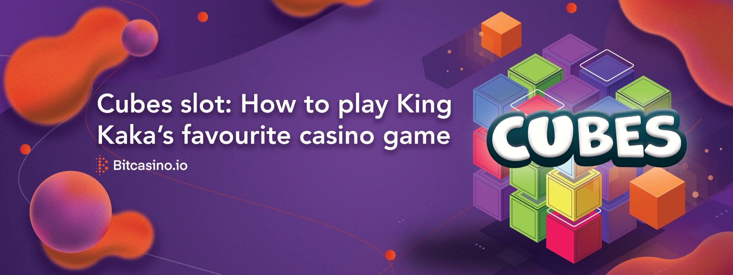 Cubes slot: How to play King Kaka’s favourite casino game